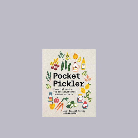 Pocket Pickler | Essential Recipes for Pickles, Chutneys, Relishes & More | Alex Elliot-Howery