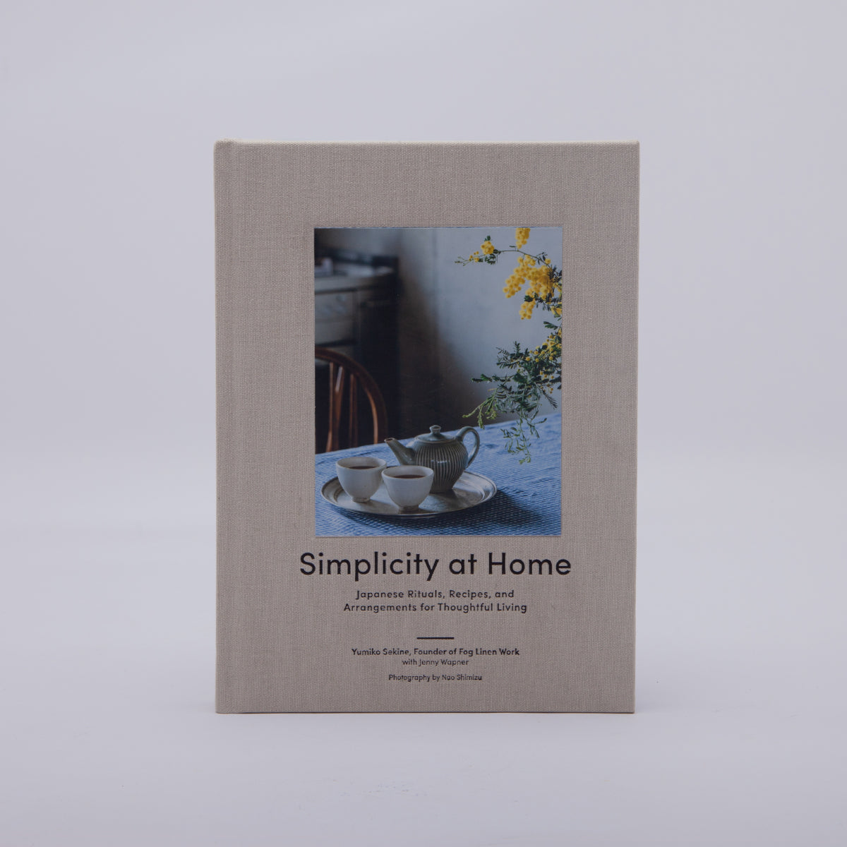 Simplicity at Home | Japanese Rituals, Recipes & Arrangements for Thoughtful Living