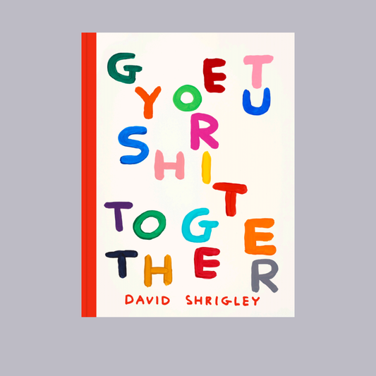 David Shrigley | Get Your Shit Together