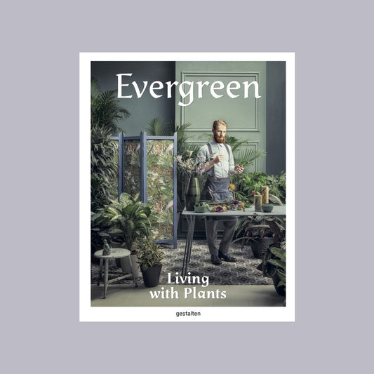 Evergreen, Living With Plants | Gestalten