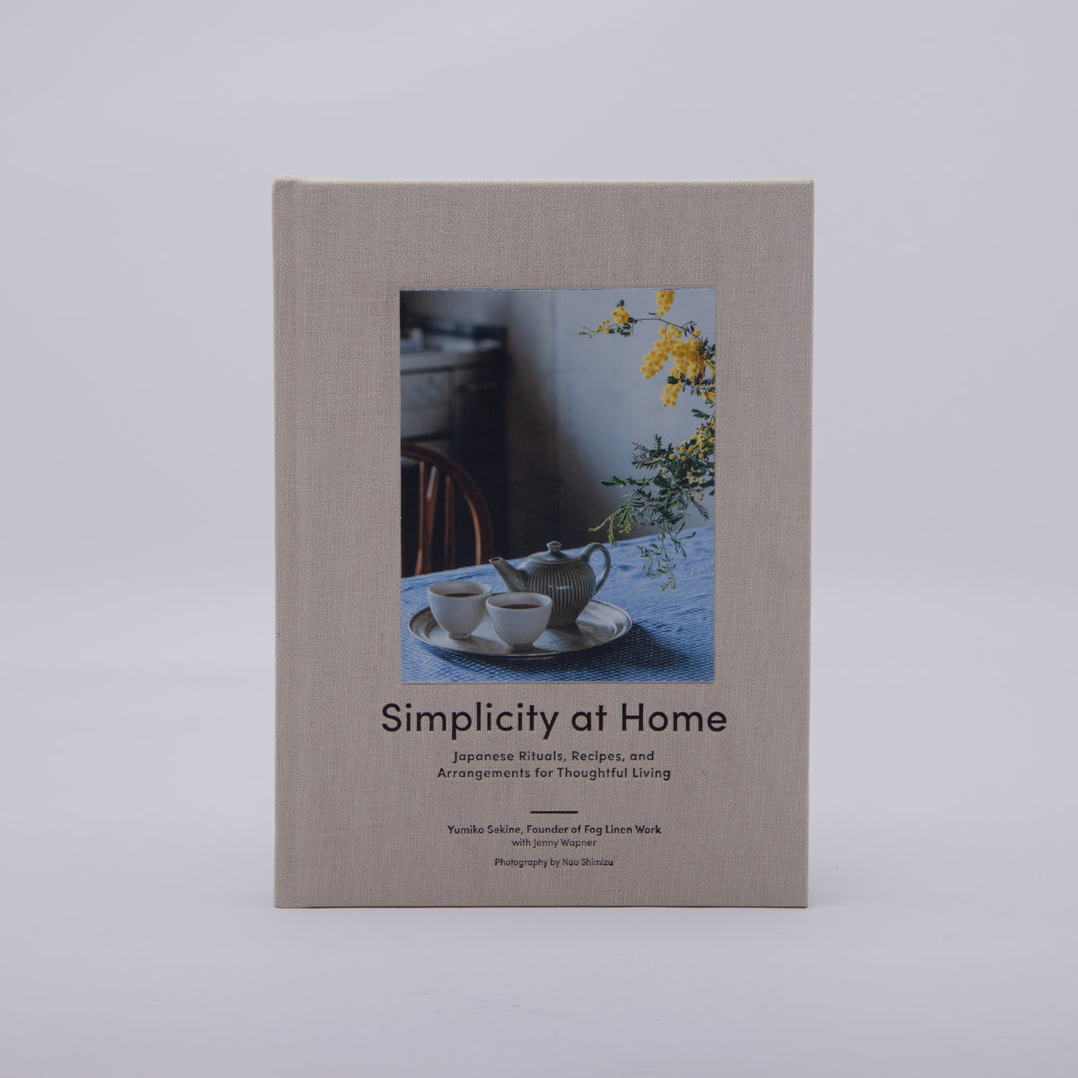 Simplicity at Home | Japanese Rituals, Recipes & Arrangements for Thoughtful Living